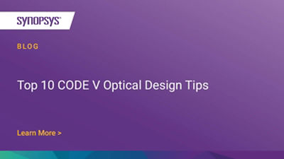 Top 10 CODE V Optical Design Tips Synopsys Blog