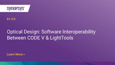 Optical Design: Software Interoperability Between CODE V & LightTools ...