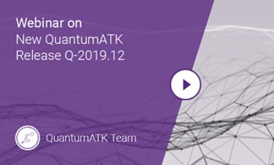 QuantumATK Q-2019.12 Release: Highlights of New Features and Functionalities