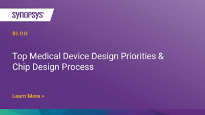 Top Medical Device Design Priorities & Chip Design Process Synopsys Blog