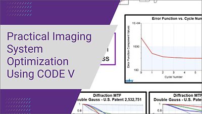 CODE V Advanced: Practical Imaging System Optimization Using CODE V