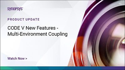 CODE V New Features - Multi-Environment Coupling | Synopsys
