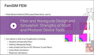 Fiber and Waveguide Design and Simulation: Strengths of RSoft and Photonic Device Tools Tech Talk