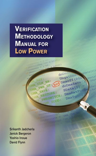 Verification Methodology Manual for Low Power , synopsys press, book
