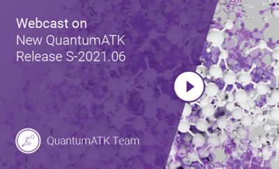 QuantumATK S-2021.06 Release: Highlights of New Features and Functionalities
